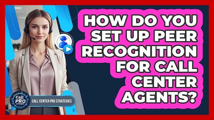 How Do You Set Up Peer Recognition For Call Center Agents?
