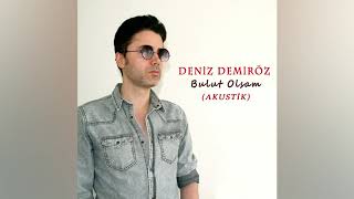 Deniz Demiröz - Bulut Olsam (Akustik)  Resimi