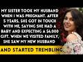 My sis took my husband while I was pregnant Now,after 5 years,she expects a 6,000 gift for my baby