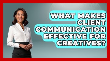 What Makes Client Communication Effective For Creatives? - Directing Creative Success