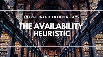 The Availability Heuristic (Intro Psych Tutorial #92)