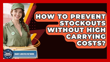 How To Prevent Stockouts Without High Carrying Costs? - Smart Logistics Network