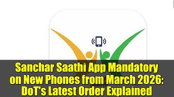 Sanchar Saathi App Mandatory on New Phones from March 2026: DoT