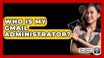 Who Is My Gmail Administrator? - TheEmailToolbox.com