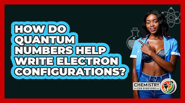 How Do Quantum Numbers Help Write Electron Configurations? - Chemistry For Everyone
