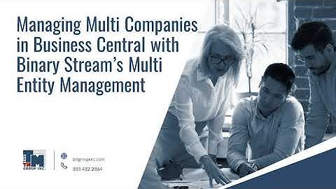 Managing Multi Companies in Business Central with Binary Stream’s Multi Entity Management Webinar