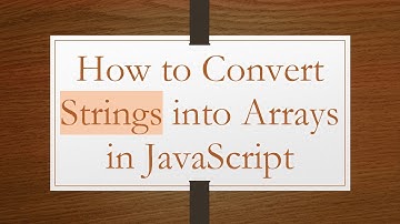 How to Convert Strings into Arrays in JavaScript
