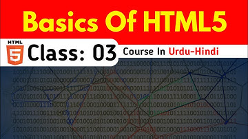 Basics of html5 in urdu-hindi |HTML5 full course in urdu-hindi for beginners | class-03