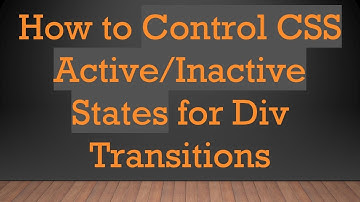 How to Control CSS Active/Inactive States for Div Transitions