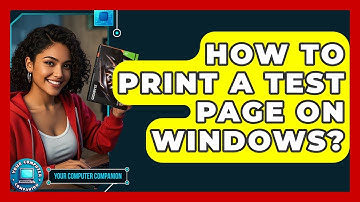 How To Print A Test Page On Windows? - Your Computer Companion