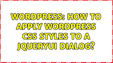 Wordpress: How to apply wordpress css styles to a jQueryUi dialog? (2 Solutions!!)