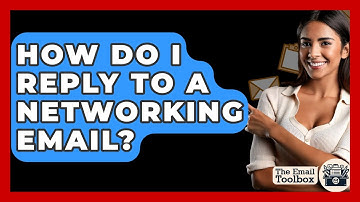 How Do I Reply To A Networking Email? - TheEmailToolbox.com