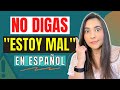 ❌ NO DIGAS &quot;ESTOY MAL&quot; en español  | 10 Formas de decir &quot;ESTOY MAL&quot; - How to say I&#39;m bad in Spanish