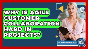 Why Is Agile Customer Collaboration Hard In Projects? - The Project Manager Toolkit