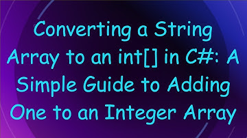 Converting a String Array to an int[] in C# : A Simple Guide to Adding One to an Integer Array