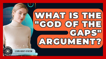 What Is The "God Of The Gaps" Argument? - Learn About Atheism