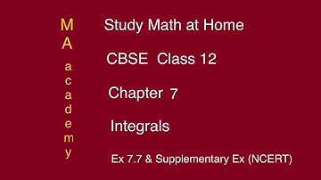 CBSE Class 12-Chapter 7-Integrals- Part 14/23-Ex 7.7 & Supplementary Ex (NCERT)- MA academy