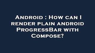 Android : How can I render plain android ProgressBar with Compose