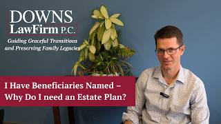 Estate Planning – Why an Estate Plan is Necessary even with Beneficiary Designations