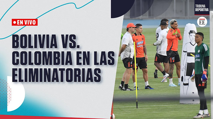 EN VIVO | Bolivia vs. Colombia, partido clave en las eliminatorias | El Espectador