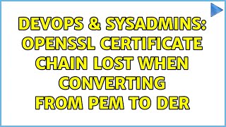 DevOps & SysAdmins: openssl certificate chain lost when converting from pem to der Net Worth