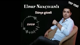 Elnur Naxcıvanlı - Dünya Gözeli 2020 Yeni Mahni