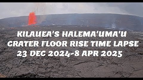 Time lapse: Halemaumau Crater floor rise & cone growth | 12/23/24-4/8/25 | Kilauea Volcano, Hawaii🌋