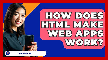 How Does HTML Make Web Apps Work? - Be App Savvy