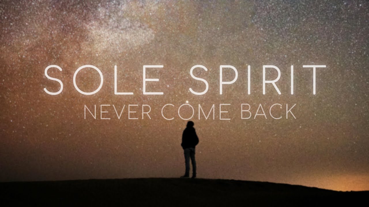 Watch Sole Spirit - Never Come Back / Visualizer on YouTube Watch Sole Spirit - Never Come Back / Visualizer on YouTube