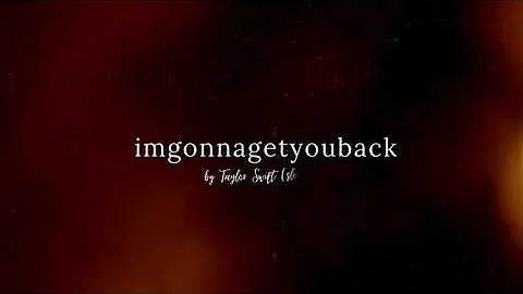 imgonnagetyouback (slowed) - Taylor Swift