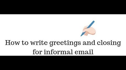 How to write greetings and closing for informal email in 1 minute