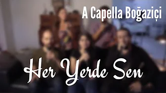 A Capella Boğaziçi - Her Yerde Sen (Zeynep Bastık Cover)
