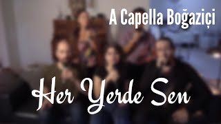 A Capella Boğaziçi - Her Yerde Sen (Zeynep Bastık Cover) Resimi