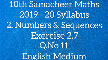 TN - Samacheer Maths - 10th STD - 2. Numbers & Sequences - Exercise 2.7 - Sum 11 - English Medium