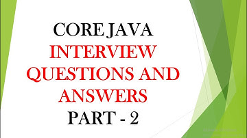 CORE JAVA INTERVIEW QUESTIONS AND ANSWERS | PART 2