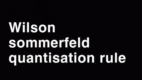 Wilson -sommerfeld quantisation rule