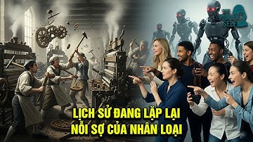 LỊCH SỬ THẾ KỶ 18 ĐANG LẶP LẠI - CON NGƯỜI KHÔNG CÒN ĐẬP PHÁ MÁY MÓC NHƯNG LO SỢ TRÍ TUỆ NHÂN TẠO?
