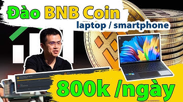 Đào BNB Coin Bằng Smartphone Laptop - Đào Tự Động Kiếm Tiền Online Uy Tín - Quan EB