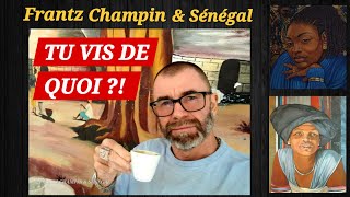 Frantz... tu vis de quoi au Sénégal ?! 