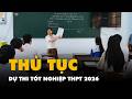 Thí sinh cả nước làm thủ tục dự thi tốt nghiệp THPT 2026