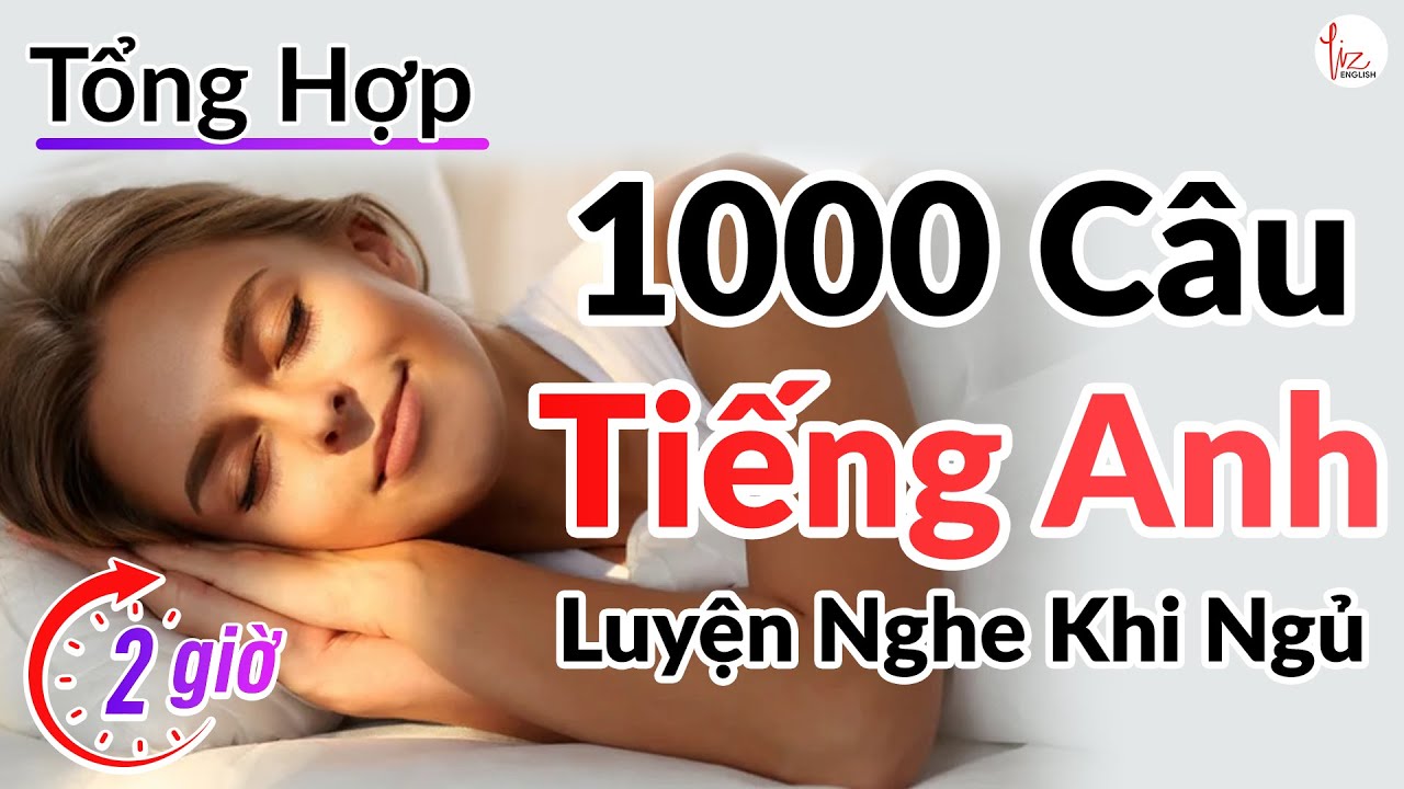 1000 Câu Tiếng Anh Luyện Nghe Tiếng Anh Khi Ngủ | Lizenglish