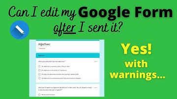 Can I Edit my Google Form After I Sent it?