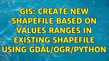 GIS: Create new shapefile based on values ranges in existing shapefile using gdal/ogr/python