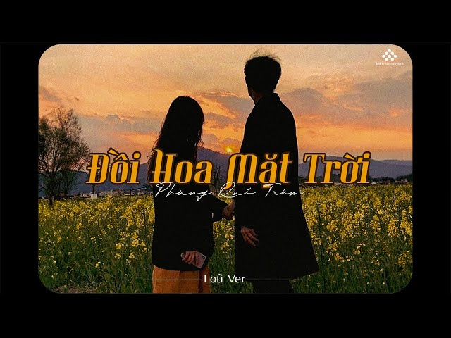 Đồi Hoa Mặt Trời [Lofi Ver.] - Phùng Quế Trâm Cover x Trạm Xưa / Nhạc Lofi Xưa 8x9x Bất Hủ Hay Nhất class=