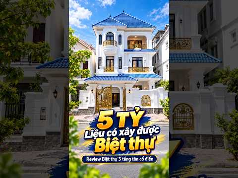 5 TỶ Có Xây Được Biệt Thự 3 Tầng Như Này Không? Xem Thực Tế Mới Biết!