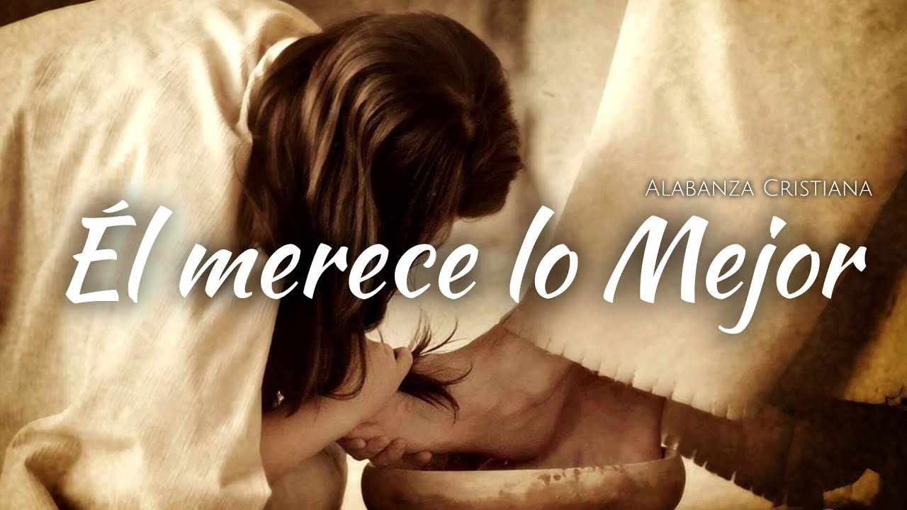 Él merece lo mejor// Alabanza Cristiana 