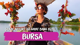 Bursa Gezilecek Yerler  Şenay Akkurt'la Hayat Bana Güzel