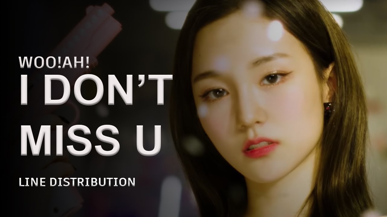 WOO!AH! - I DON'T MISS U | LINE DISTRIBUTION