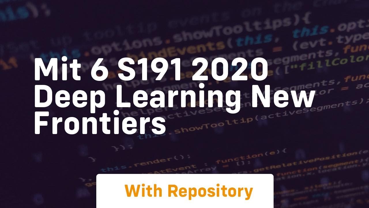 Mit 6 s191 2020 deep learning new frontiers
