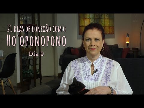 [ 2018 - 21 dias de conexão com o Ho'oponopono ] Dia 9 - [ 2018 - 21 dias de conexão com o Ho'oponopono ] Dia 9